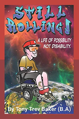 Still Rolling: A Life Of Possibility Not Disability (Life Rolls On Book 2)