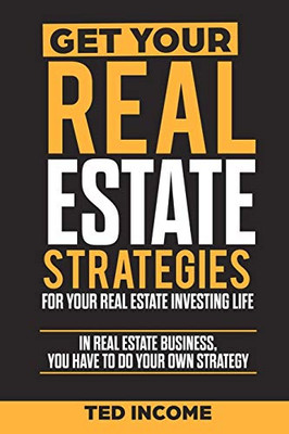 Get Your Real Estate Strategies For Your Real Estate Investing: In Real Estate Business, You Have To Do Your Own Strategy.