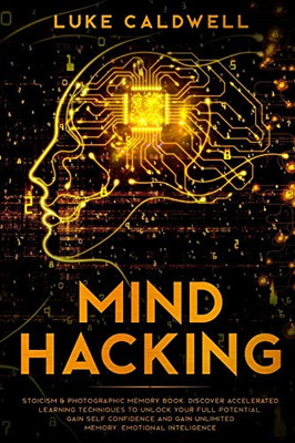 Mind Hacking:: Stoicism & Photographic Memory Book. Discover Accelerated Learning Techniques To Unlock Your Full Potential. Gain Self Confidence And ... Inteligence (Emotional Intelligence)