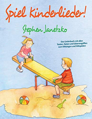 Spiel Kinderlieder!: Das Liederbuch Mit Allen Texten, Noten Und Gitarrengriffen Zum Mitsingen Und Mitspielen (German Edition)