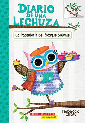 Diario De Una Lechuza #7: La Pastelería Del Bosque Salvaje (The Wildwood Bakery): Un Libro De La Serie Branches (7) (Spanish Edition)