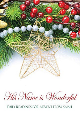 His Name Is Wonderful: Daily Readings For Advent From Isaiah