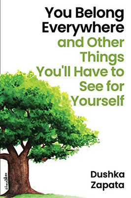 You Belong Everywhere: And Other Things You'Ll Have To See For Yourself (How To Be Ferociously Happy)