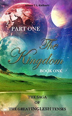 The Kingdom: Book One (The Saga Of The Great Inglesh Tenses)