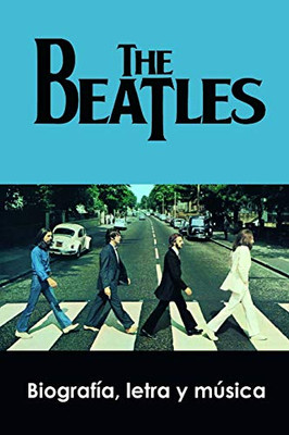 The Beatles: Biografía, Letra Y Música (Spanish Edition)