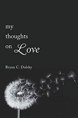 My Thoughts On Love: A Single Man'S Inner Most Thoughts On Love And Life