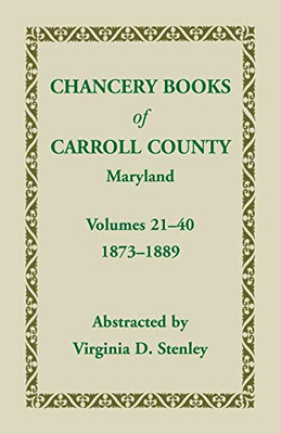 Chancery Books Of Carroll County, Maryland, Volumes 21-40, 1873-1889