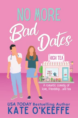 No More Bad Dates: A Romantic Comedy Of Love, Friendship . . . And Tea (High Tea)