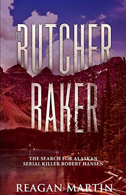 The Butcher Baker: The Search For Alaskan Serial Killer Robert Hansen (Murder And Mayhem)