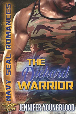 The Diehard Warrior: Navy Seal Romances 2.0 (Jennifer'S Navy Seal Romance)