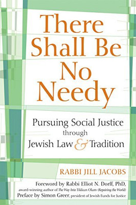 There Shall Be No Needy: Pursuing Social Justice through Jewish Law and Tradition