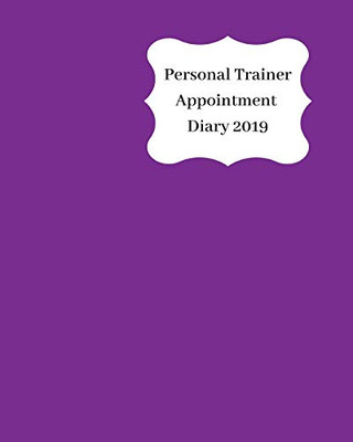 Personal Trainer Appointment Diary 2019: April 2019 - Dec 2019 Appointment Diary. Day To A Page With Hourly Client Times To Ensure Home Business Organization. Purple Design