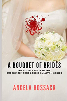 A Bouquet Of Brides: The Fourth Book In The Superintendent Lorrie Sullivan Series