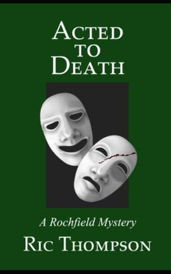 Acted To Death: A Rochfield Mystery (Rochfield Mysteries)