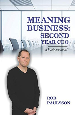 Meaning Business: Second Year Ceo: A Business Novel