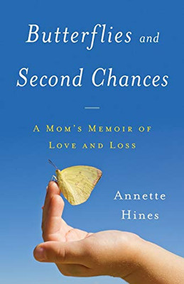Butterflies And Second Chances: A Mom'S Memoir Of Love And Loss