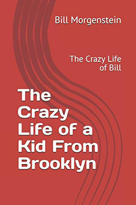 The Crazy Life Of A Kid From Brooklyn: The Crazy Life Of Bill