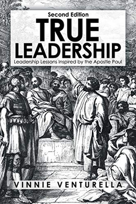 True Leadership: Leadership Lessons Inspired By The Apostle Paul