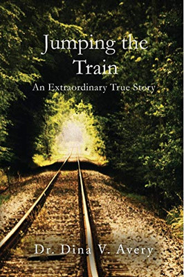 Jumping The Train: An Extraordinary True Story