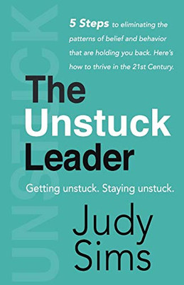 The Unstuck Leader: Getting Unstuck. Staying Unstuck.