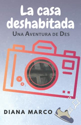 La Casa Deshabitada: En Un Pueblo De Alicante. Unas Vacaciones Llenas De Misterio Y Nuevos Amigos. (Una Aventura De Des) (Spanish Edition)