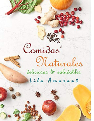Comidas Naturales:: Deliciosas Y Saludables (Cocina Saludable) (Spanish Edition)