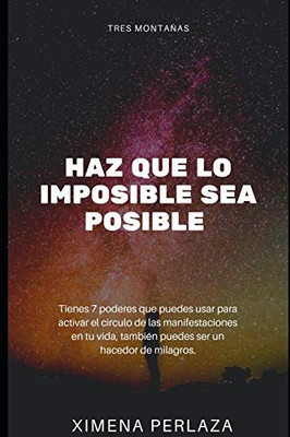 Haz Que Lo Imposible Sea Posible: 7 Poderes Para Manifestar Deseos (Spanish Edition)