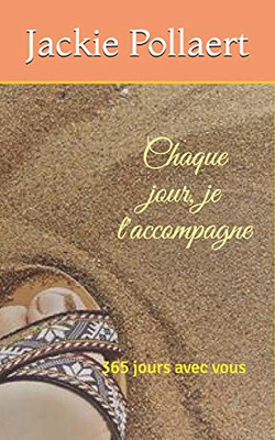 Chaque Jour, Je T'Accompagne: 365 Jours Avec Vous (French Edition)