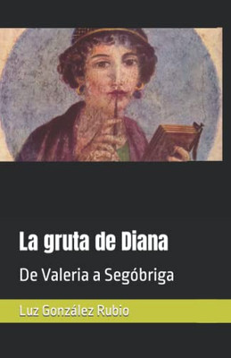 La Gruta De Diana: De Valeria A Segóbriga (Spanish Edition)