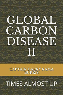 Global Carbon Disease Ii: Times Almost Up