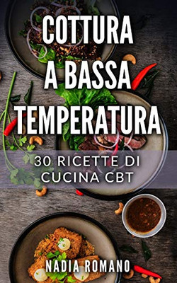 Cottura A Bassa Temperatura: 30 Ricette Di Cucina Cbt (Libri Cucina) (Italian Edition)