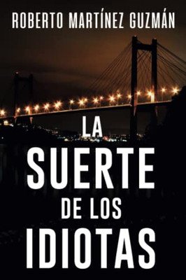 La Suerte De Los Idiotas (Spanish Edition)