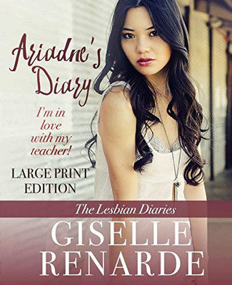 Ariadne'S Diary: Large Print Edition: I'M In Love With My Teacher! (The Lesbian Diaries)