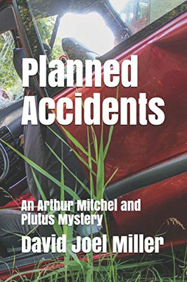 Planned Accidents: An Arthur Mitchel And Plutus Mystery (Arthur Mitchel Mystery)