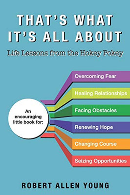 That'S What It'S All About: Life Lessons From The Hokey Pokey