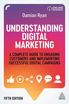 Understanding Digital Marketing: A Complete Guide to Engaging Customers and Implementing Successful Digital Campaigns