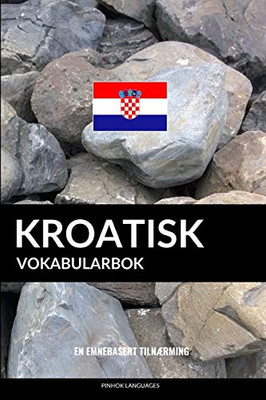 Kroatisk Vokabularbok: En Emnebasert Tilnærming (Norwegian Edition)