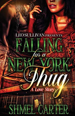 Falling For A New York Thug: A Love Story