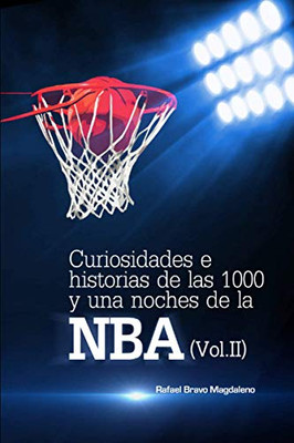 Curiosidades E Historias De Las 1000 Y Una Noches De La Nba (Vol.Ii) (Spanish Edition)