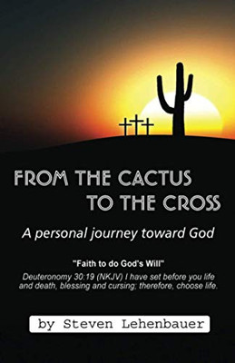 From The Cactus To The Cross: A Personal Journey Toward God