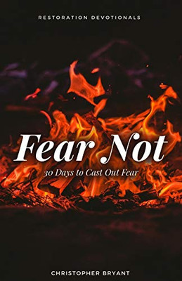 Fear Not: 30 Days To Cast Out Fear (Restoration Devotionals)