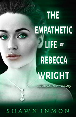 The Empathetic Life Of Rebecca Wright: A Middle Falls Time Travel Story