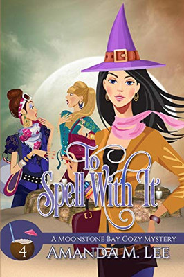 To Spell With It (A Moonstone Bay Cozy Mystery)