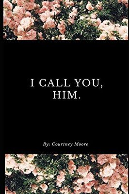 I Call You, Him.