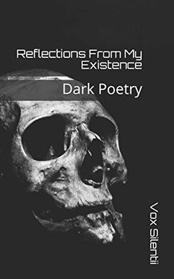 Reflections From My Existence: Dark Poetry (Collection)