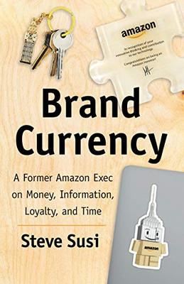 Brand Currency: A Former Amazon Exec On Money, Information, Loyalty, And Time