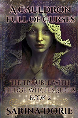 A Cauldron Full Of Curses: Dark Fairy Tales Of Magic And Mystery (The Trouble With Hedge Witches)