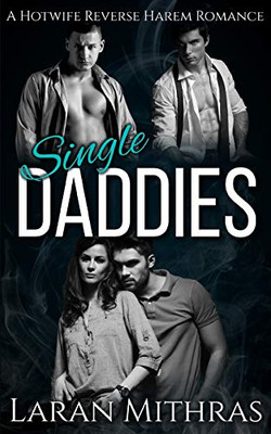 Single Daddies: A Hotwife Reverse Harem Romance
