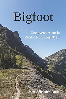 Bigfoot: Une Aventure Sur La Pacific Northwest Trail (French Edition)