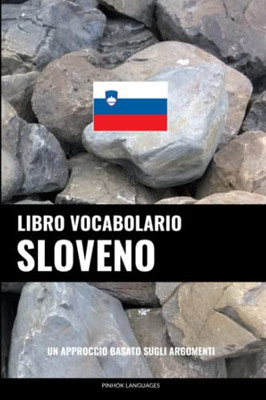 Libro Vocabolario Sloveno: Un Approccio Basato Sugli Argomenti (Italian Edition)